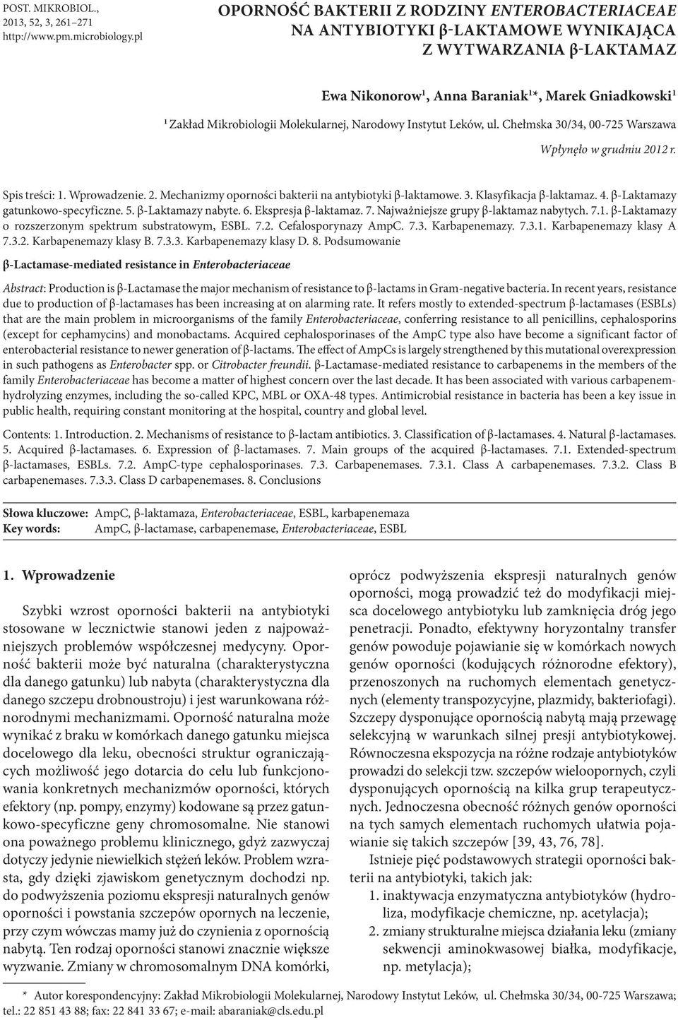 Molekularnej, Narodowy Instytut Leków, ul. Chełmska 30/34, 00-725 Warszawa Wpłynęło w grudniu 2012 r. Spis treści: 1. Wprowadzenie. 2. Mechanizmy oporności bakterii na antybiotyki β-laktamowe. 3. Klasyfikacja β-laktamaz.