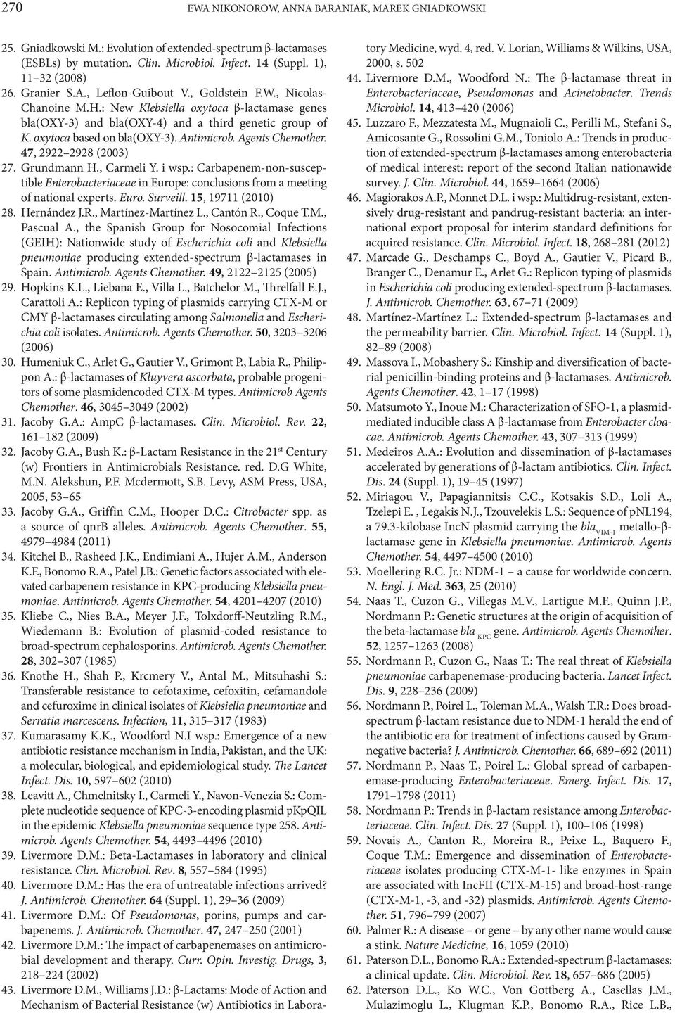 Antimicrob. Agents Chemother. 47, 2922 2928 (2003) 27. Grundmann H., Carmeli Y. i wsp.: Carbapenem-non-susceptible Enterobacteriaceae in Europe: conclusions from a meeting of national experts. Euro. Surveill.