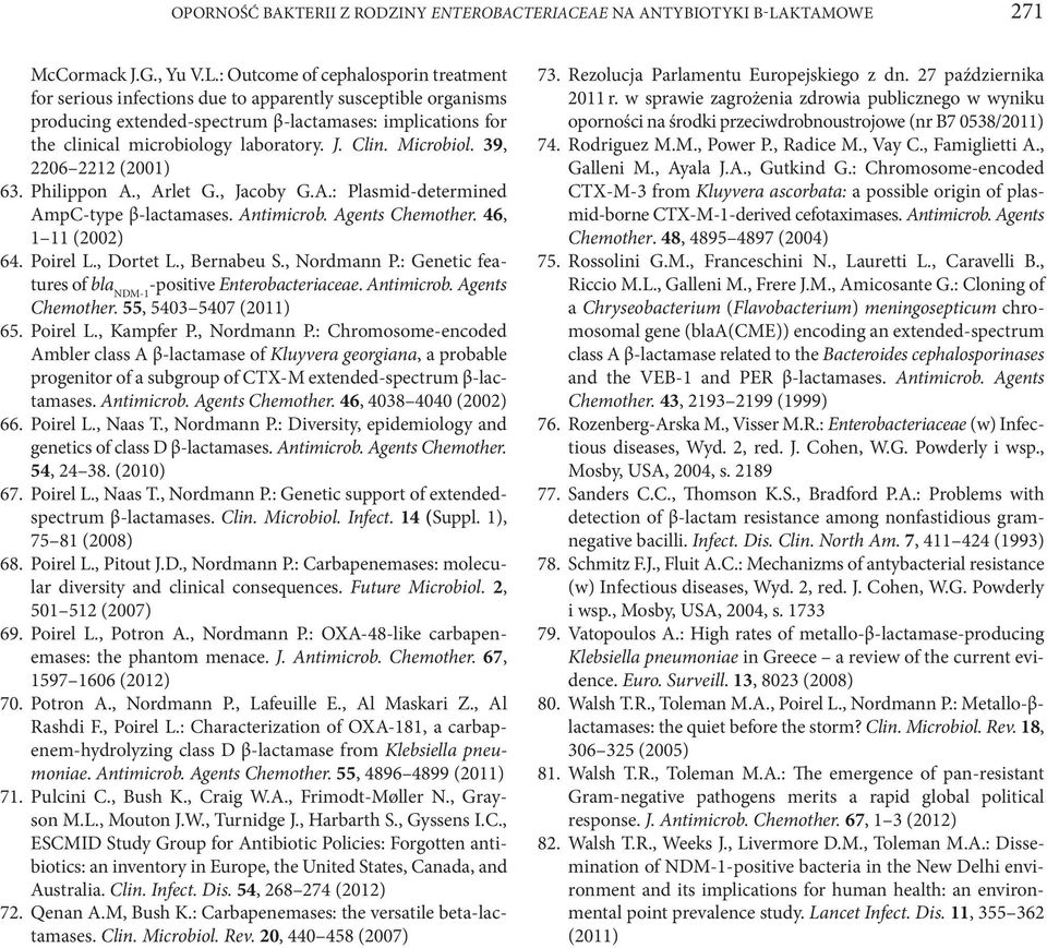 : Outcome of cephalosporin treatment for serious infections due to apparently susceptible organisms producing extended-spectrum β-lactamases: implications for the clinical microbiology laboratory. J.