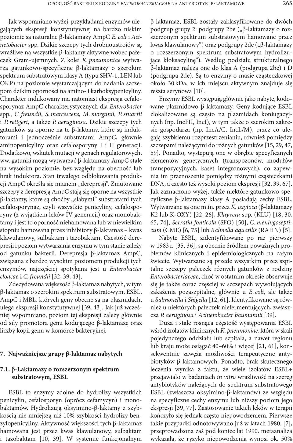 pneumoniae wytwarza gatunkowo-specyficzne β-laktamazy o szerokim spektrum substratowym klasy A (typu SHV-1, LEN lub OKP) na poziomie wystarczającym do nadania szczepom dzikim oporności na amino- i