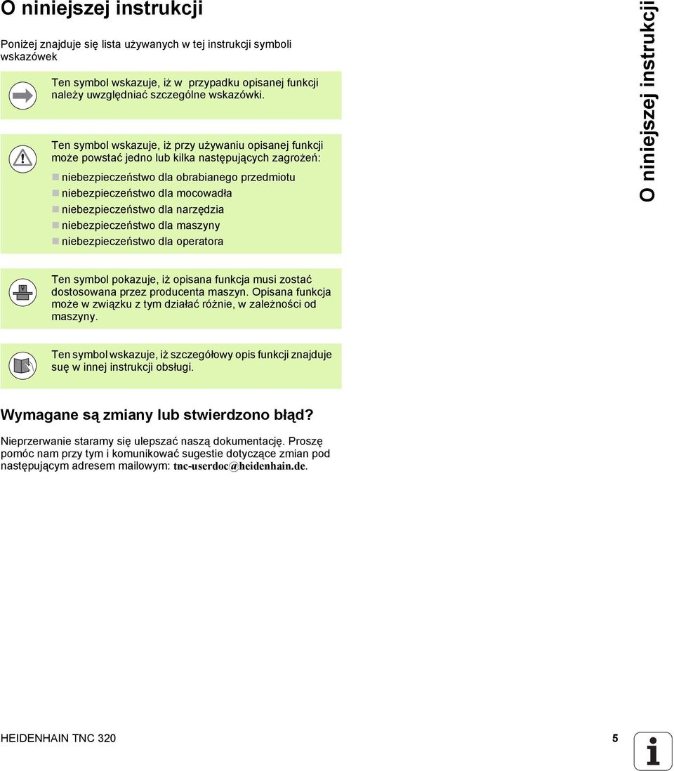niebezpieczeństwo dla narzędzia niebezpieczeństwo dla maszyny niebezpieczeństwo dla operatora O niniejszej instrukcji Ten symbol pokazuje, iż opisana funkcja musi zostać dostosowana przez producenta