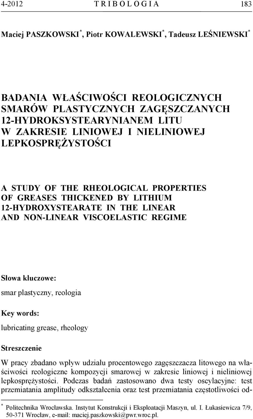 kluczowe: smar plastyczny, reologia Key words: lubricating grease, rheology Streszczenie W pracy zbadano wpływ udziału procentowego zagęszczacza litowego na właściwości reologiczne kompozycji