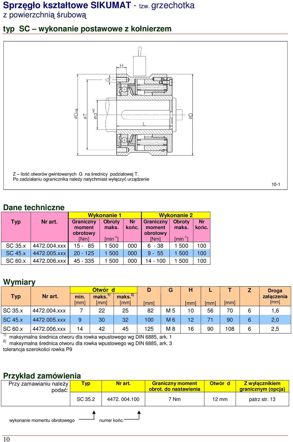 004.xxx 15-85 1 500 000 6-38 1 500 100 SC 45.x 4472.005.xxx 20-125 1 500 000 9-55 1 500 100 SC 60.x 4472.006.xxx 45-335 1 500 000 14-100 1 500 100 Wymiary Otwór d D G H L T Z Droga Typ Nr art. min.