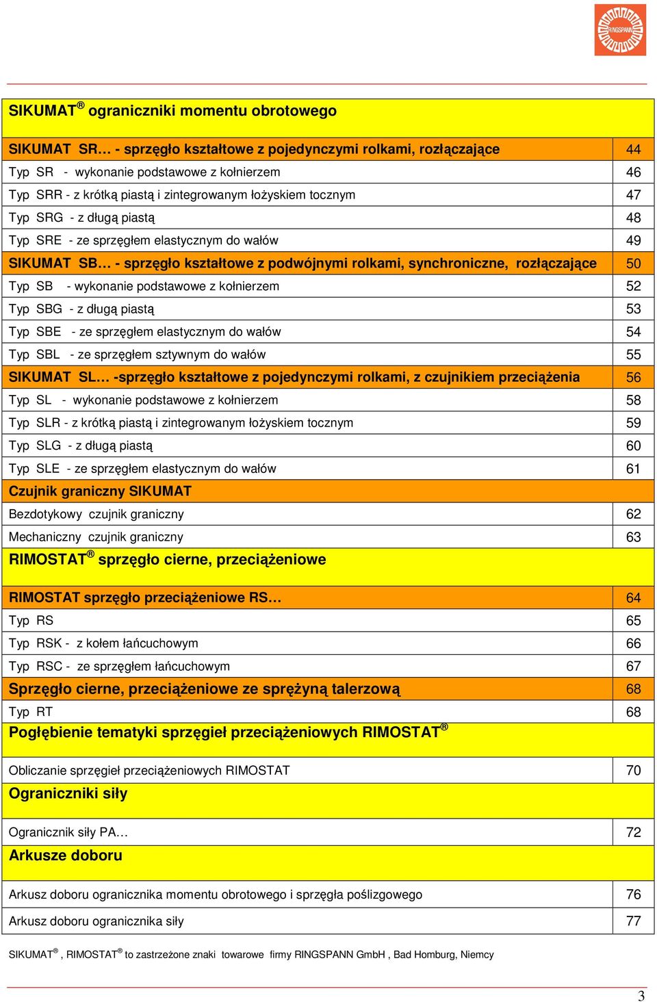 wykonanie podstawowe z kołnierzem 52 Typ SBG - z długą piastą 53 Typ SBE - ze sprzęgłem elastycznym do wałów 54 Typ SBL - ze sprzęgłem sztywnym do wałów 55 SIKUMAT SL -sprzęgło kształtowe z