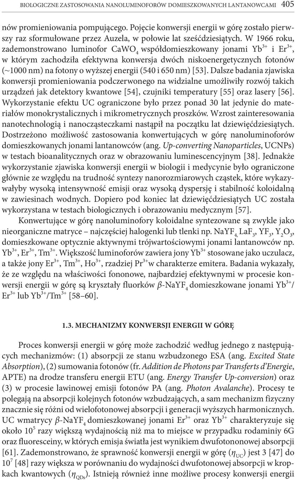 W 1966 roku, zademonstrowano luminofor CaWO 4 współdomieszkowany jonami Yb 3+ i Er 3+, w którym zachodziła efektywna konwersja dwóch niskoenergetycznych fotonów (~1000 nm) na fotony o wyższej energii