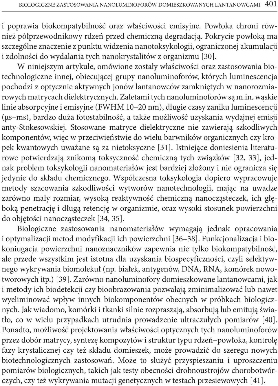 Pokrycie powłoką ma szczególne znaczenie z punktu widzenia nanotoksykologii, ograniczonej akumulacji i zdolności do wydalania tych nanokrystalitów z organizmu [30].