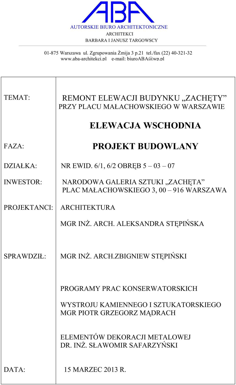 pl TEMAT: REMONT ELEWACJI BUDYNKU ZACHĘTY PRZY PLACU MAŁACHOWSKIEGO W WARSZAWIE ELEWACJA WSCHODNIA FAZA: PROJEKT BUDOWLANY DZIAŁKA: INWESTOR: PROJEKTANCI: NR EWID.