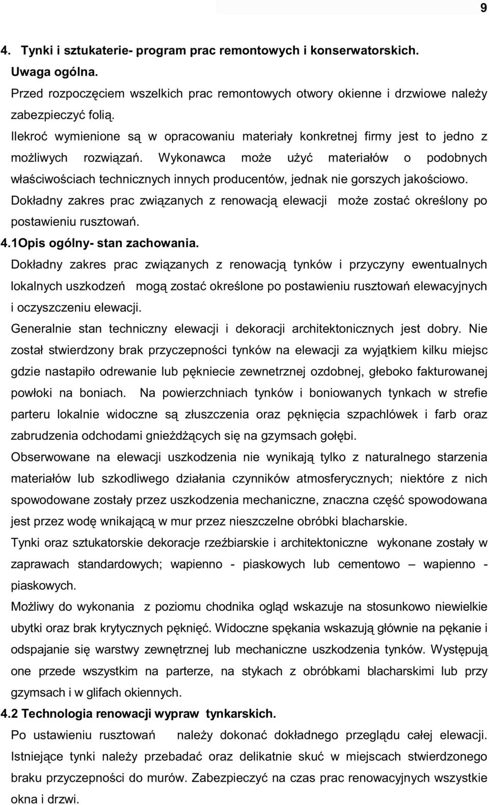 Wykonawca może użyć materiałów o podobnych właściwościach technicznych innych producentów, jednak nie gorszych jakościowo.