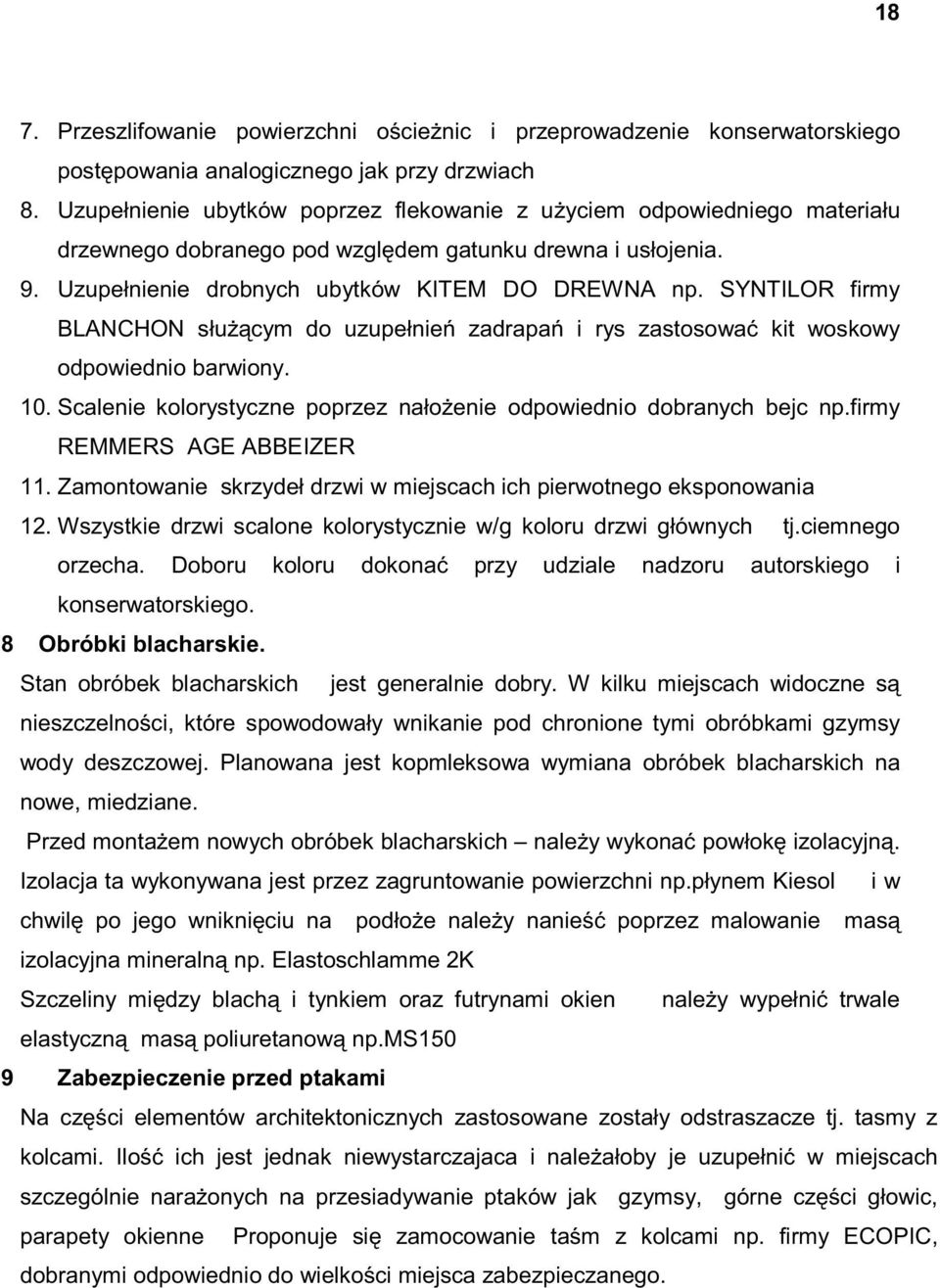 SYNTILOR firmy BLANCHON służącym do uzupełnień zadrapań i rys zastosować kit woskowy odpowiednio barwiony. 10. Scalenie kolorystyczne poprzez nałożenie odpowiednio dobranych bejc np.