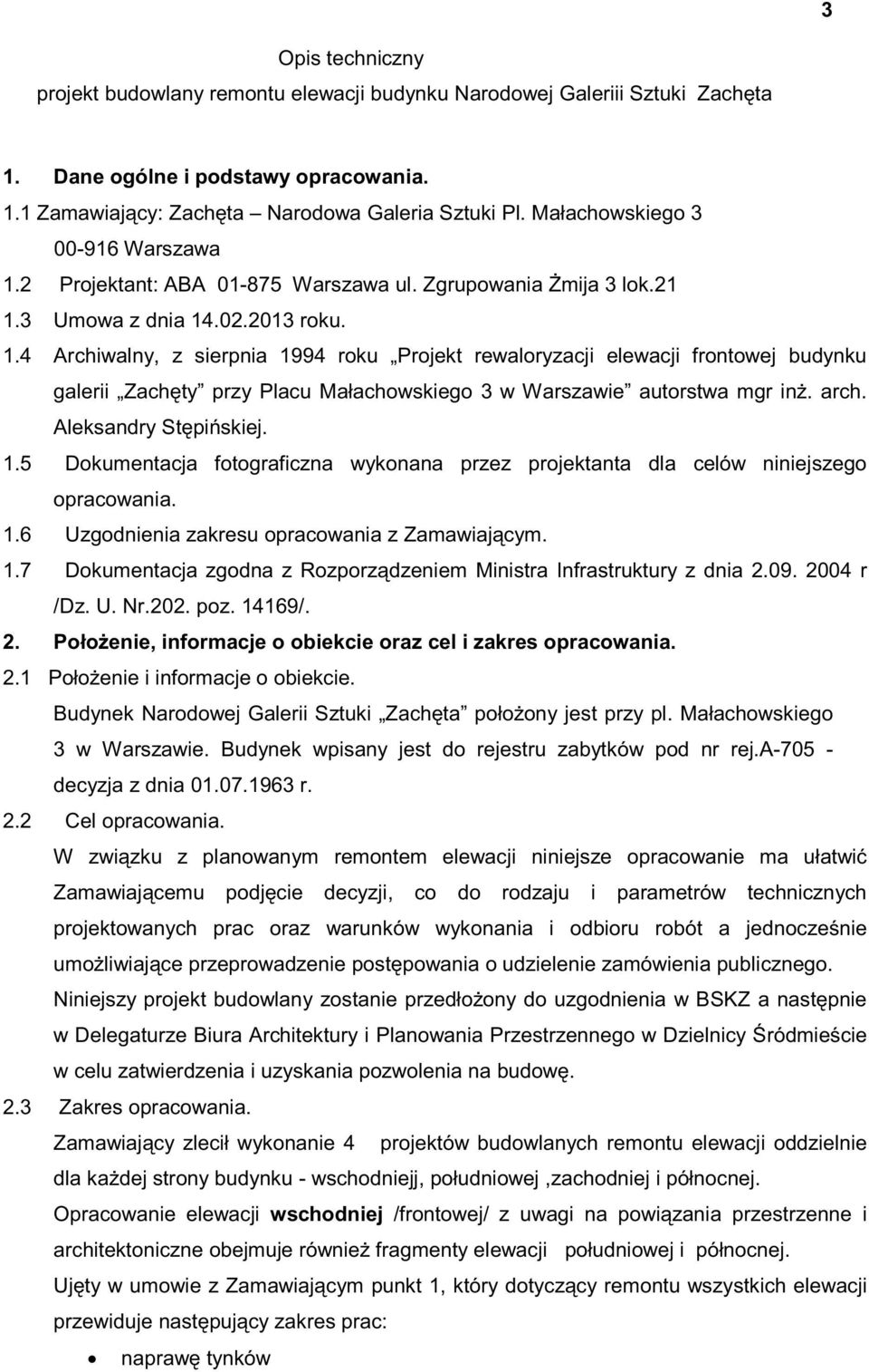 arch. Aleksandry Stępińskiej. 1.5 Dokumentacja fotograficzna wykonana przez projektanta dla celów niniejszego opracowania. 1.6 Uzgodnienia zakresu opracowania z Zamawiającym. 1.7 Dokumentacja zgodna z Rozporządzeniem Ministra Infrastruktury z dnia 2.