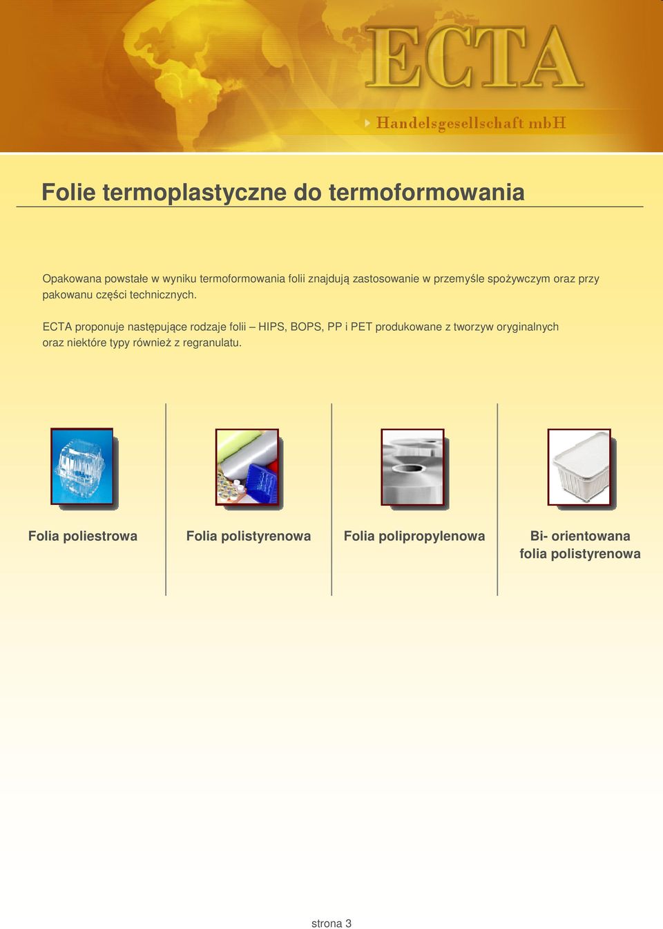 ECTA proponuje następujące rodzaje folii HIPS, BOPS, PP i PET produkowane z tworzyw oryginalnych oraz