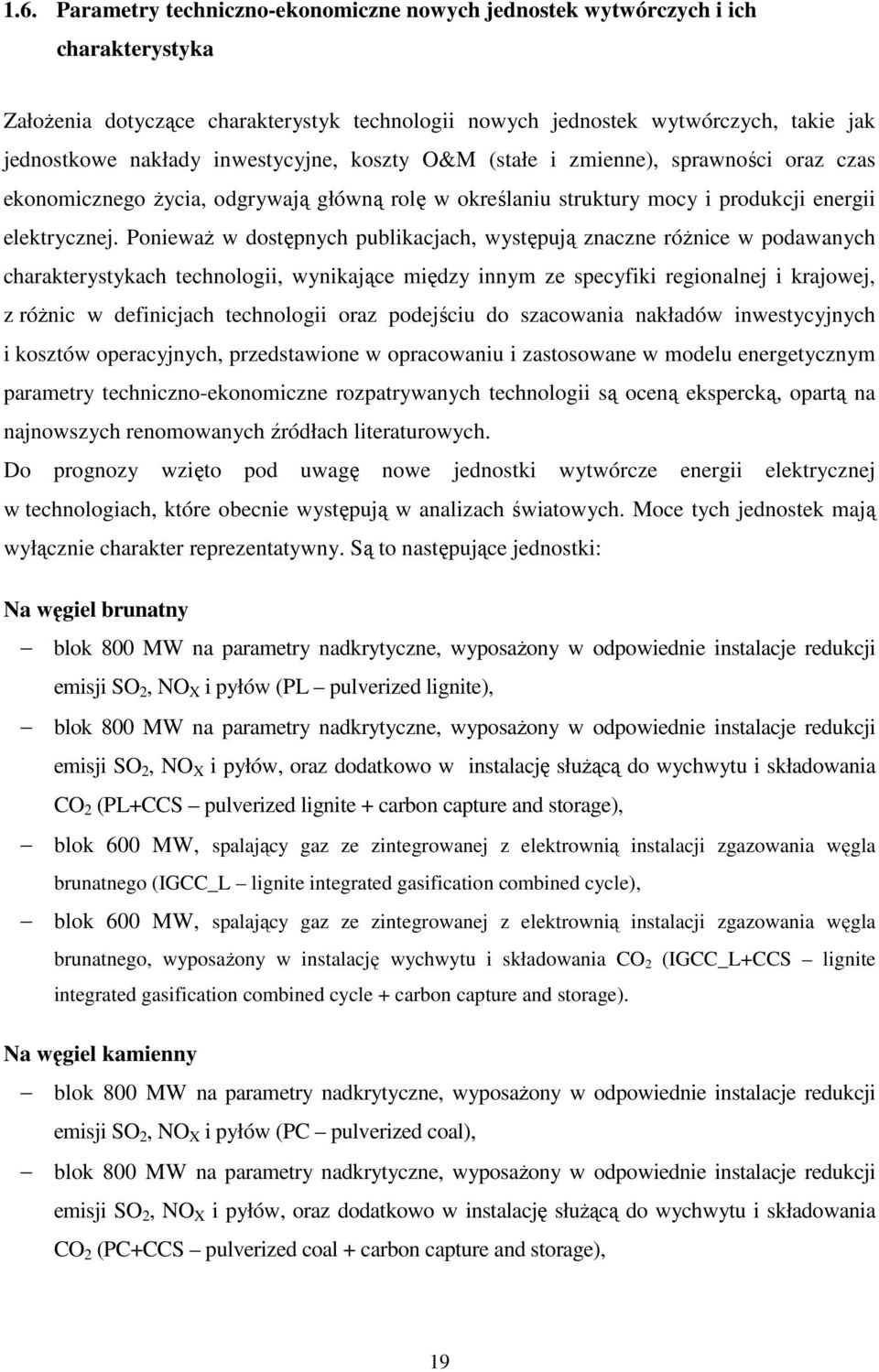 PoniewaŜ w dostępnych publikacjach, występują znaczne róŝnice w podawanych charakterystykach technologii, wynikające między innym ze specyfiki regionalnej i krajowej, z róŝnic w definicjach