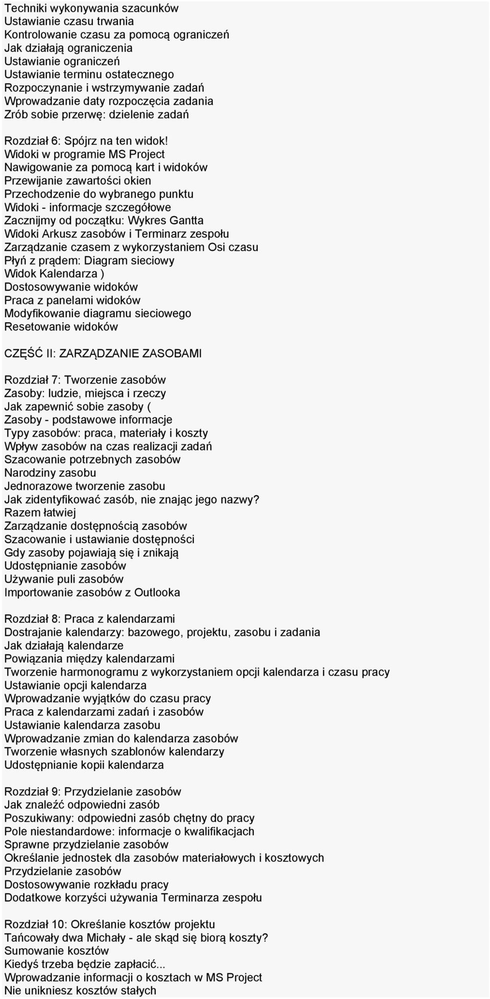 Widoki w programie MS Project Nawigowanie za pomocą kart i widoków Przewijanie zawartości okien Przechodzenie do wybranego punktu Widoki - informacje szczegółowe Zacznijmy od początku: Wykres Gantta