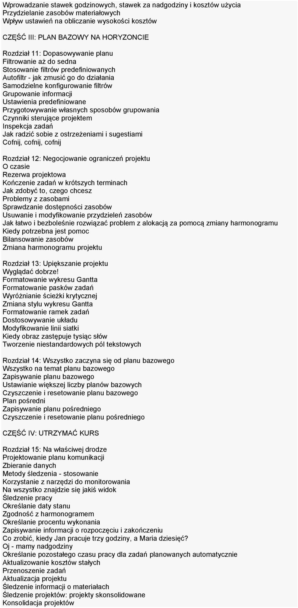 predefiniowane Przygotowywanie własnych sposobów grupowania Czynniki sterujące projektem Inspekcja zadań Jak radzić sobie z ostrzeżeniami i sugestiami Cofnij, cofnij, cofnij Rozdział 12: Negocjowanie