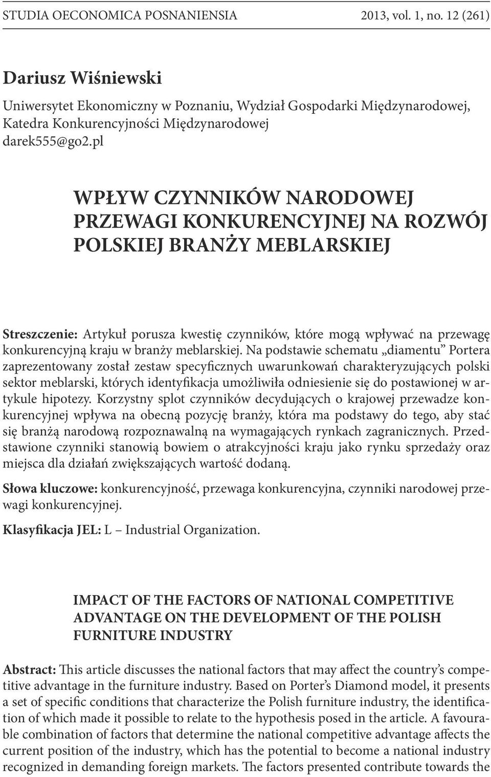 pl WPŁYW CZYNNIKÓW NARODOWEJ PRZEWAGI KONKURENCYJNEJ NA ROZWÓJ POLSKIEJ BRANŻY MEBLARSKIEJ Streszczenie: Artykuł porusza kwestię czynników, które mogą wpływać na przewagę konkurencyjną kraju w branży