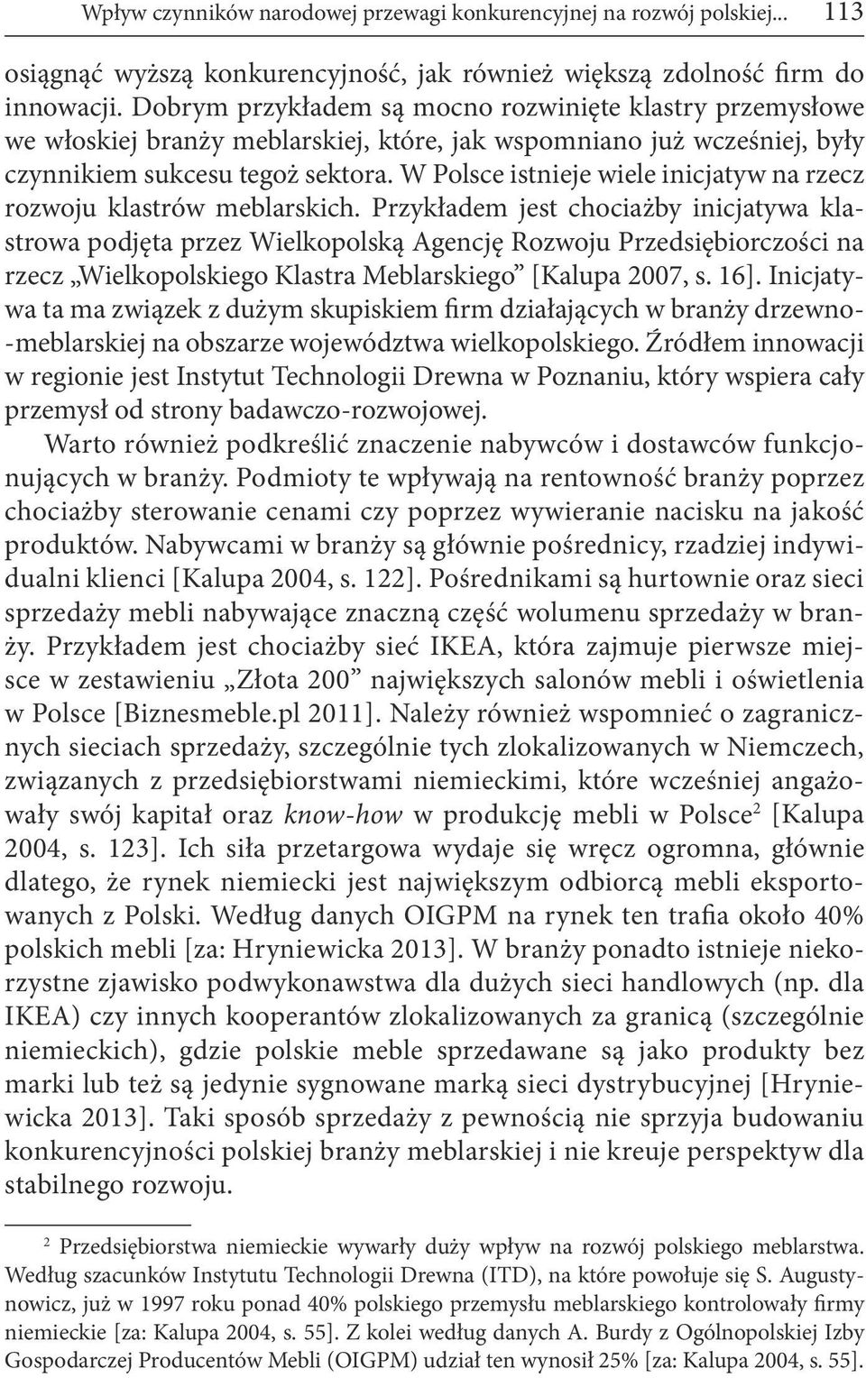 W Polsce istnieje wiele inicjatyw na rzecz rozwoju klastrów meblarskich.