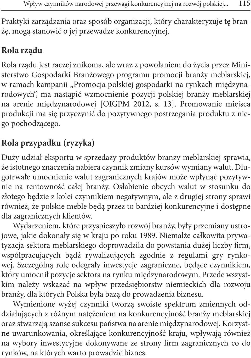 na rynkach międzynarodowych, ma nastąpić wzmocnienie pozycji polskiej branży meblarskiej na arenie międzynarodowej [OIGPM 2012, s. 13].