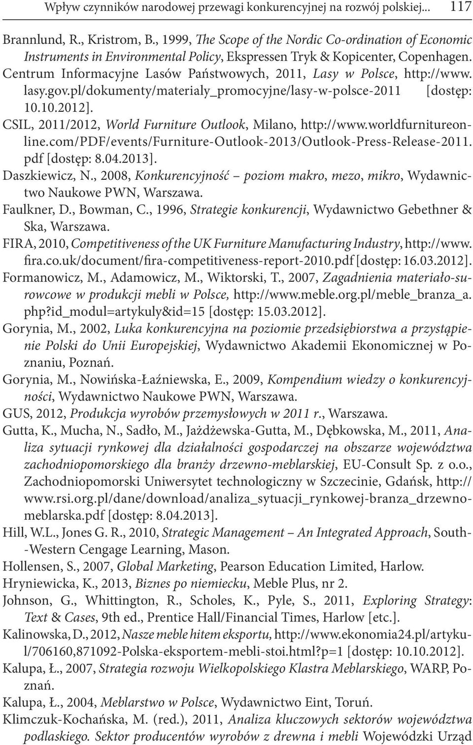 Centrum Informacyjne Lasów Państwowych, 2011, Lasy w Polsce, http://www. lasy.gov.pl/dokumenty/materialy_promocyjne/lasy-w-polsce-2011 [dostęp: 10.10.2012].