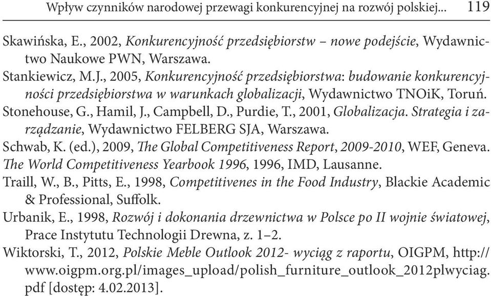 , 2001, Globalizacja. Strategia i zarządzanie, Wydawnictwo FELBERG SJA, Warszawa. Schwab, K. (ed.), 2009, The Global Competitiveness Report, 2009-2010, WEF, Geneva.