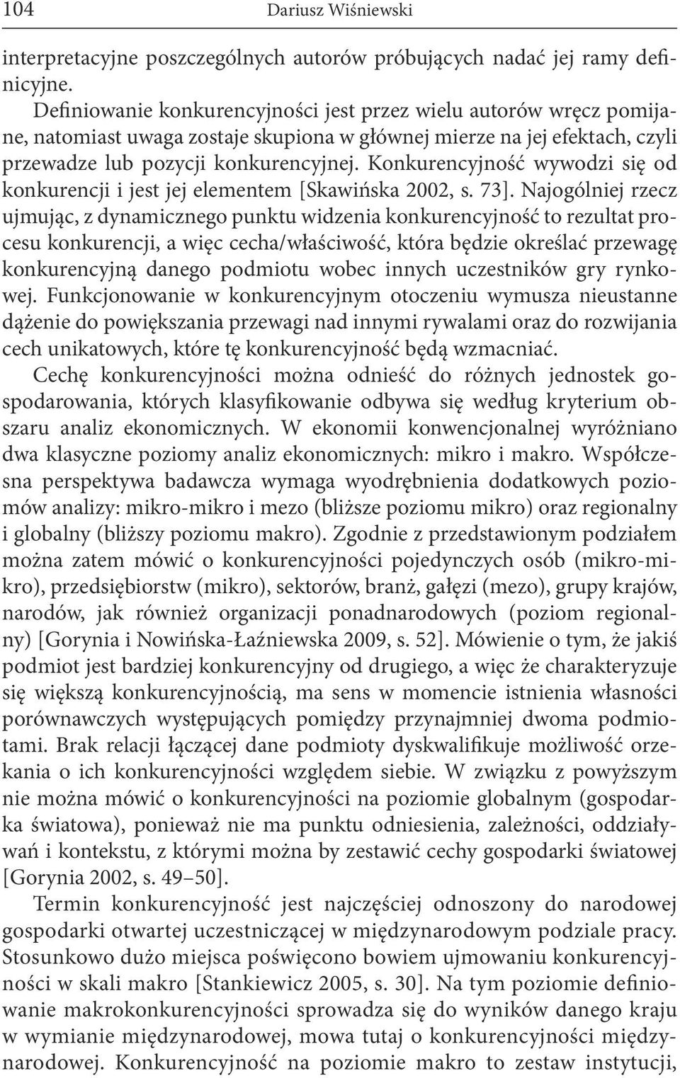 Konkurencyjność wywodzi się od konkurencji i jest jej elementem [Skawińska 2002, s. 73].