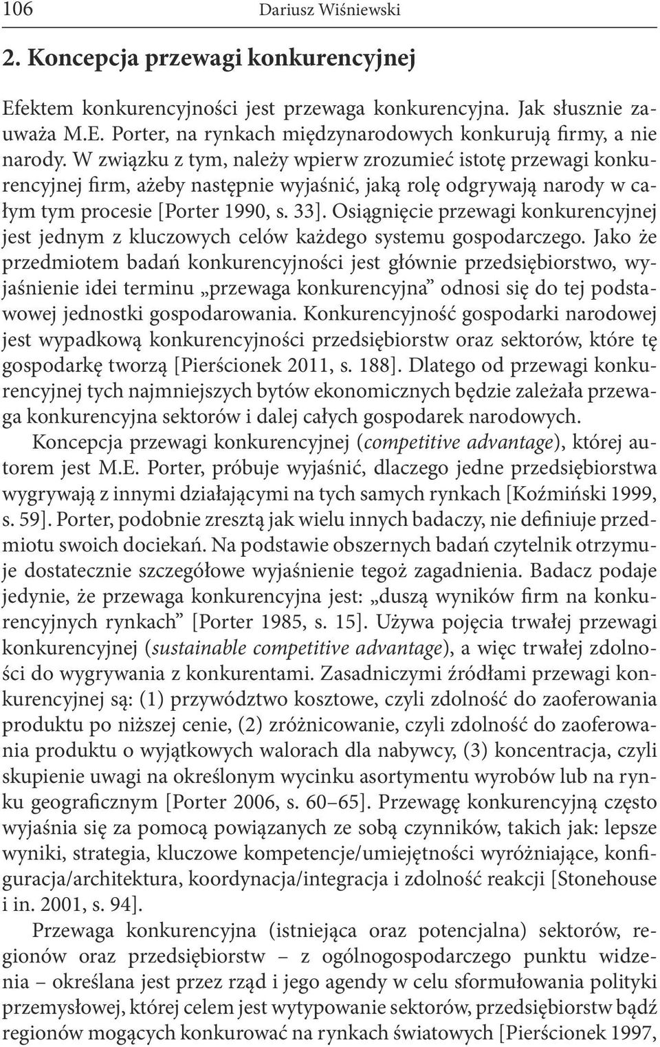 Osiągnięcie przewagi konkurencyjnej jest jednym z kluczowych celów każdego systemu gospodarczego.