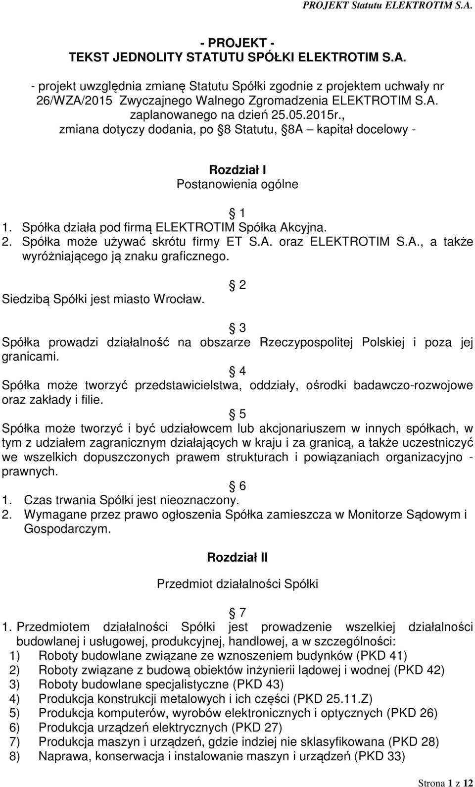 A. oraz ELEKTROTIM S.A., a także wyróżniającego ją znaku graficznego. Siedzibą Spółki jest miasto Wrocław. 2 3 Spółka prowadzi działalność na obszarze Rzeczypospolitej Polskiej i poza jej granicami.