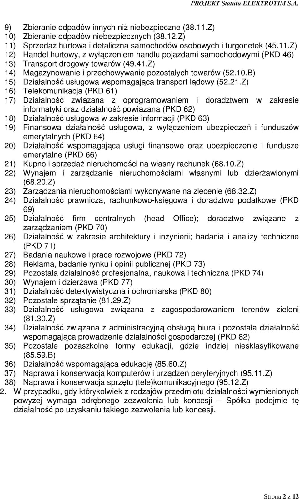 Z) 16) Telekomunikacja (PKD 61) 17) Działalność związana z oprogramowaniem i doradztwem w zakresie informatyki oraz działalność powiązana (PKD 62) 18) Działalność usługowa w zakresie informacji (PKD