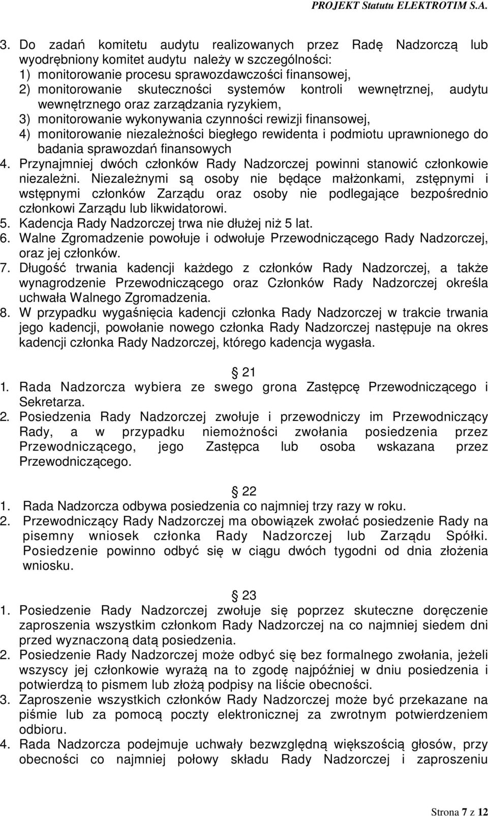 i podmiotu uprawnionego do badania sprawozdań finansowych 4. Przynajmniej dwóch członków Rady Nadzorczej powinni stanowić członkowie niezależni.