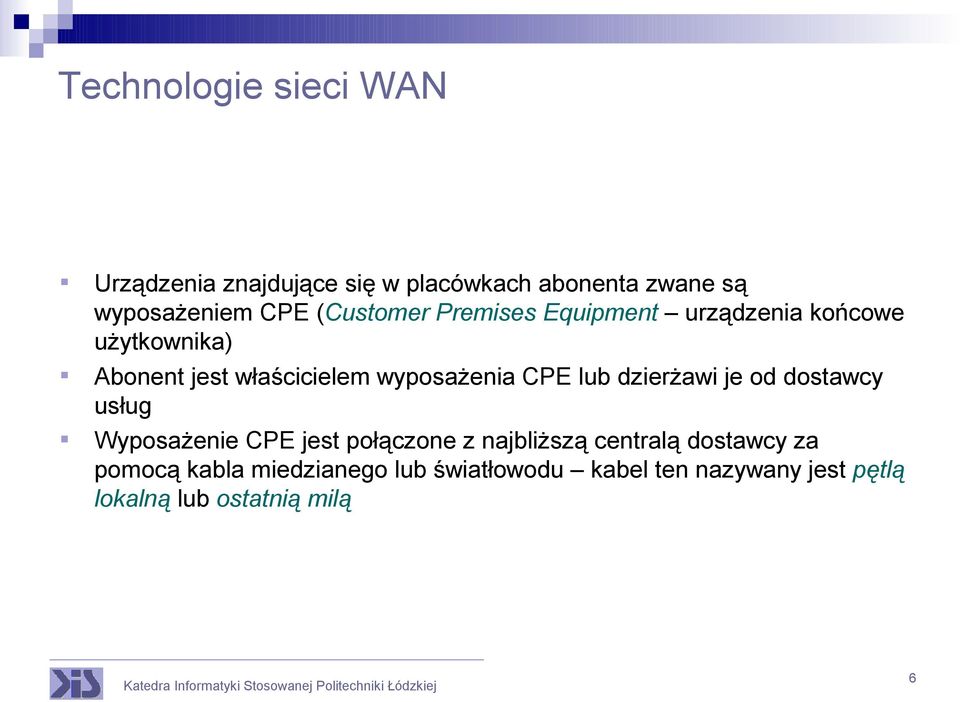 CPE lub dzierżawi je od dostawcy usług Wyposażenie CPE jest połączone z najbliższą centralą