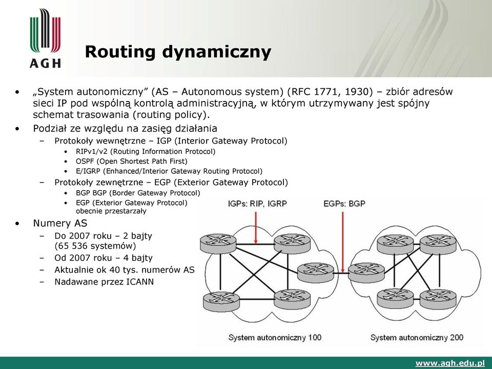 Podział ze względu na zasięg działania Protokoły wewnętrzne IGP (Interior Gateway Protocol) RIPv1/v2 (Routing Information Protocol) OSPF (Open Shortest Path First) E/IGRP