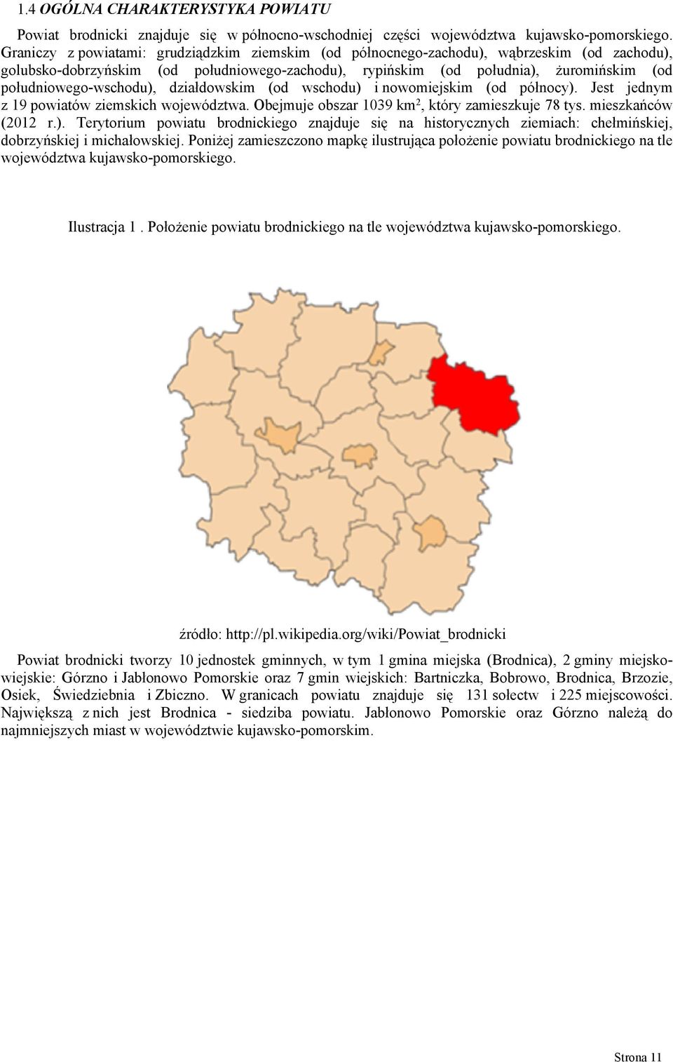 południowego-wschodu), działdowskim (od wschodu) i nowomiejskim (od północy). Jest jednym z 19 powiatów ziemskich województwa. Obejmuje obszar 1039 km 2, który zamieszkuje 78 tys. mieszkańców (2012 r.