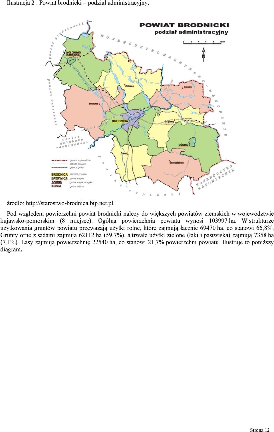 Ogólna powierzchnia powiatu wynosi 103997 ha.