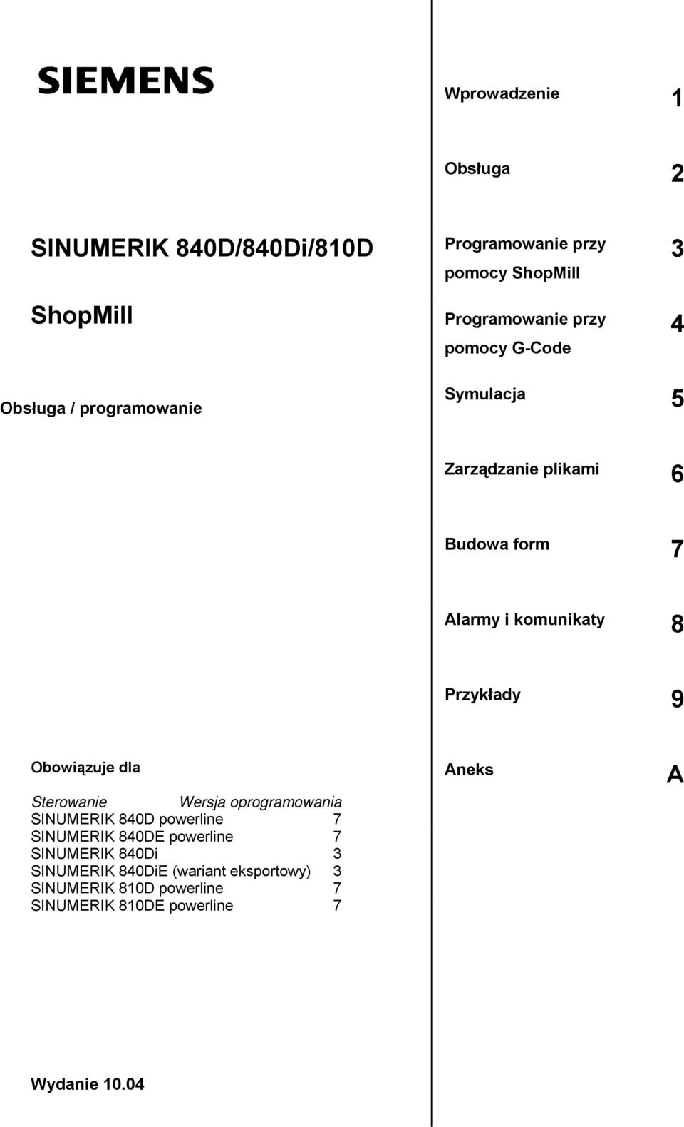 Przykłady 9 Obowiązuje dla Sterowanie Wersja oprogramowania SINUMERIK 840D powerline 7 SINUMERIK 840DE powerline 7