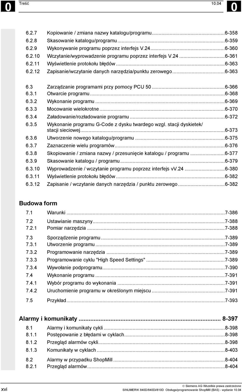 ..6-368 6.3.2 Wykonanie programu...6-369 6.3.3 Mocowanie wielokrotne...6-370 6.3.4 Załadowanie/rozładowanie programu...6-372 6.3.5 Wykonanie programu G-Code z dysku twardego wzgl.