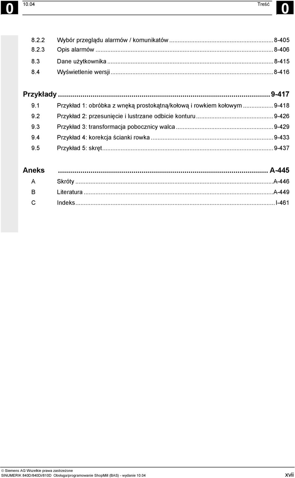 ..9-426 9.3 Przykład 3: transformacja pobocznicy walca...9-429 9.4 Przykład 4: korekcja ścianki rowka...9-433 9.5 Przykład 5: skręt...9-437 Aneks.