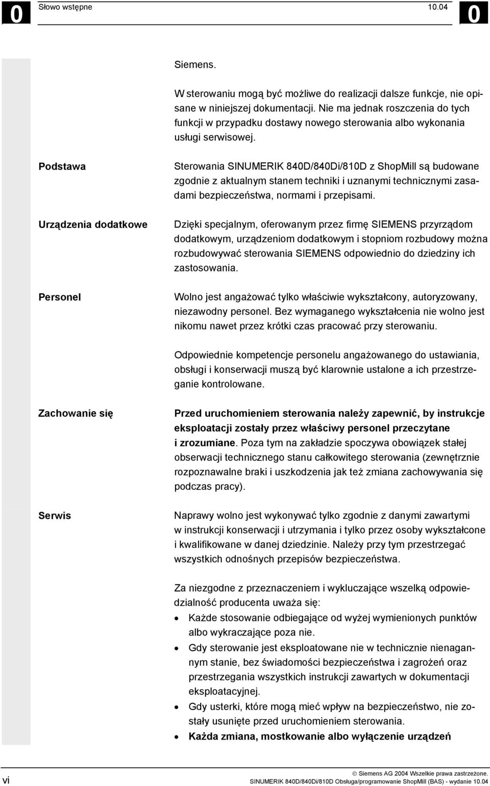 Podstawa Sterowania SINUMERIK 840D/840Di/810D z ShopMill są budowane zgodnie z aktualnym stanem techniki i uznanymi technicznymi zasadami bezpieczeństwa, normami i przepisami.