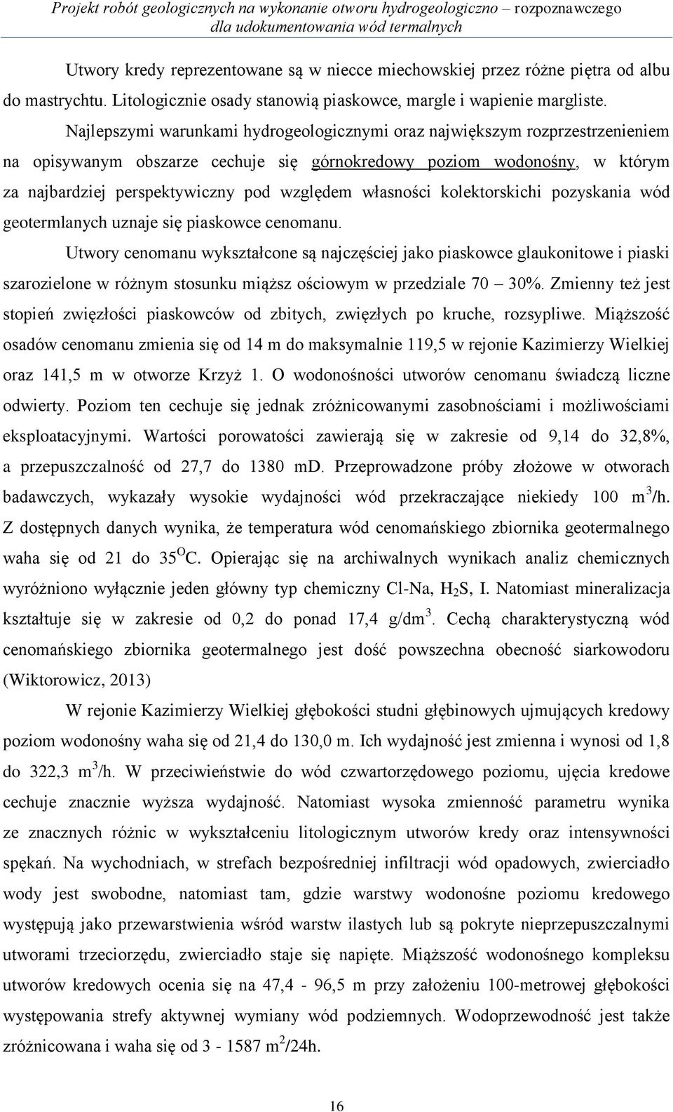 własności kolektorskichi pozyskania wód geotermlanych uznaje się piaskowce cenomanu.