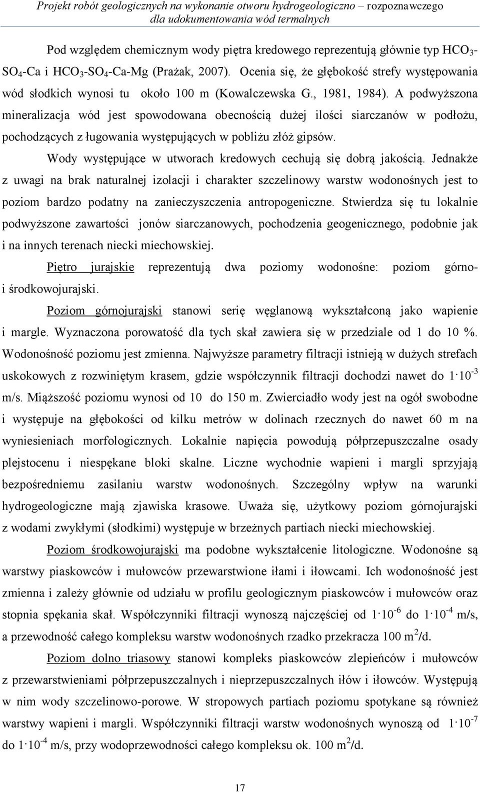 A podwyższona mineralizacja wód jest spowodowana obecnością dużej ilości siarczanów w podłożu, pochodzących z ługowania występujących w pobliżu złóż gipsów.