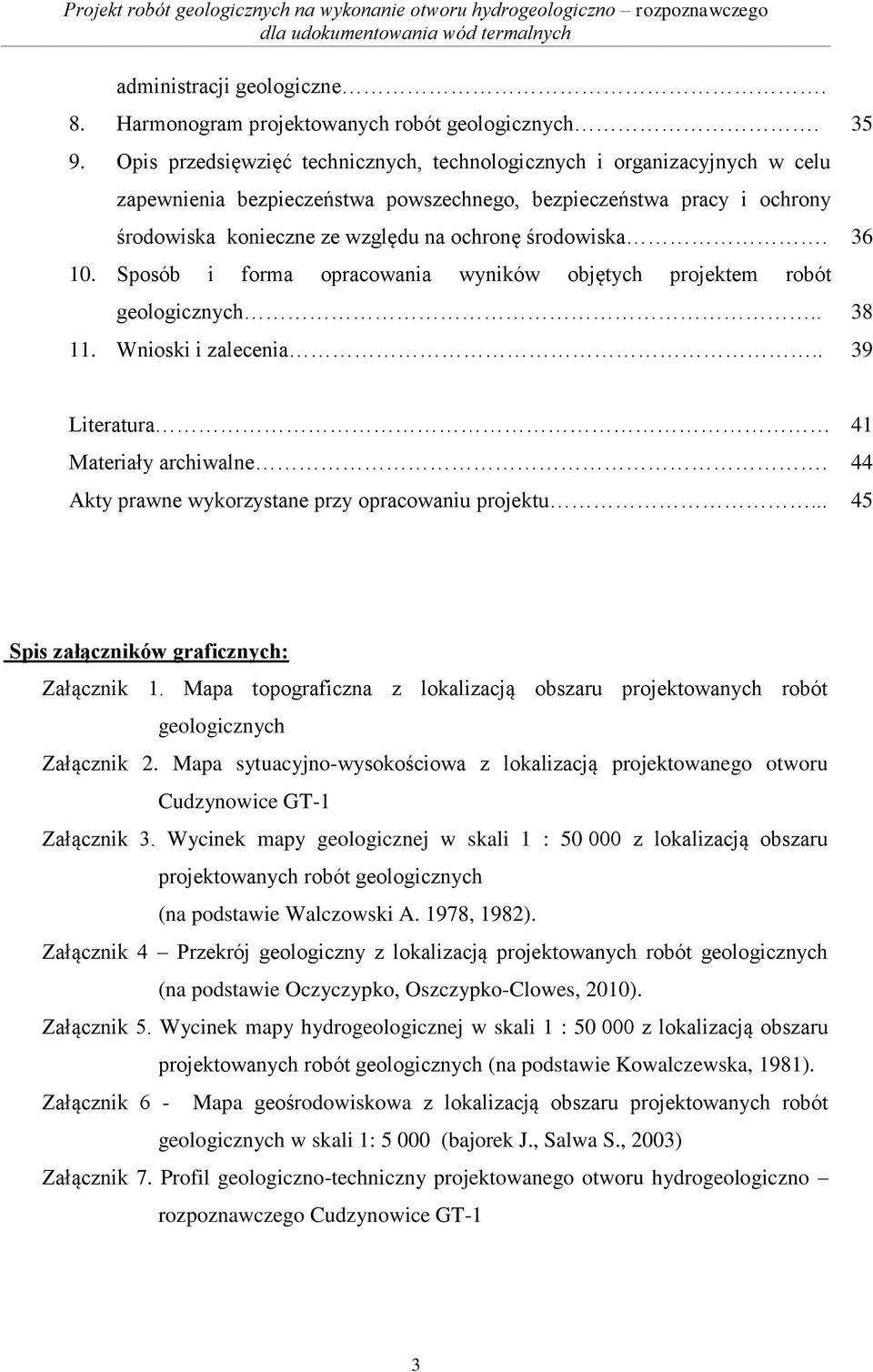 środowiska. 36 10. Sposób i forma opracowania wyników objętych projektem robót geologicznych.. 38 11. Wnioski i zalecenia.. 39 Literatura 41 Materiały archiwalne.