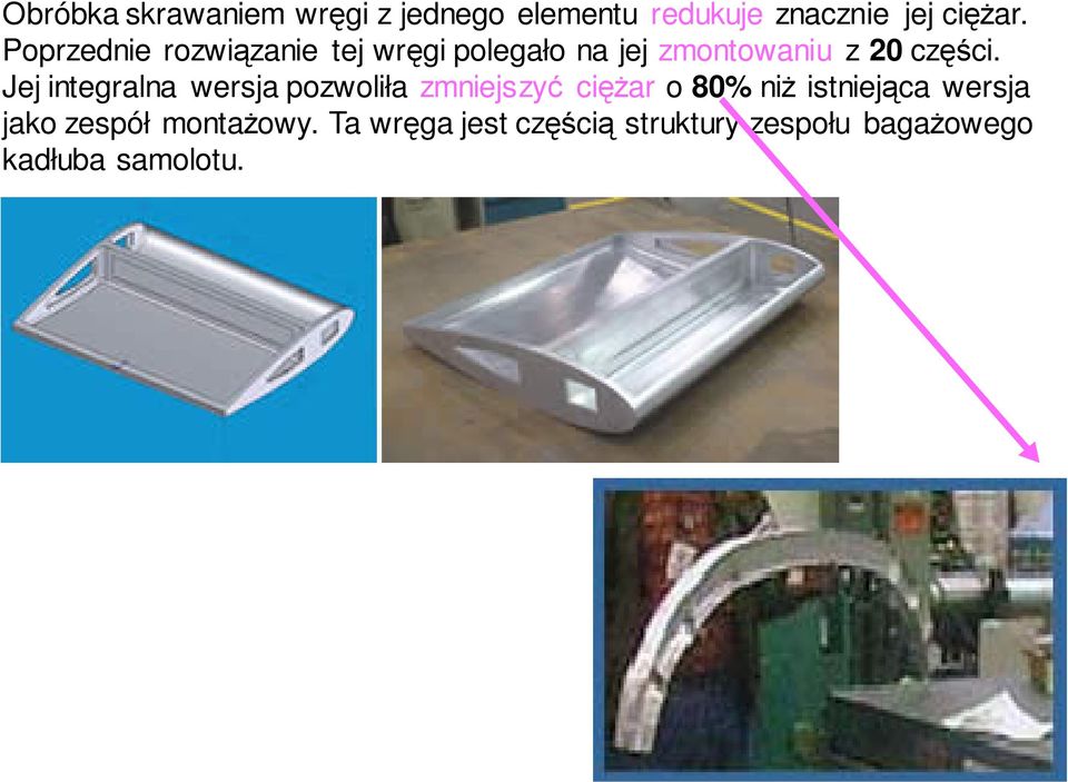 Jej integralna wersja pozwoliła zmniejszyć ciężar o 80% niż istniejąca wersja