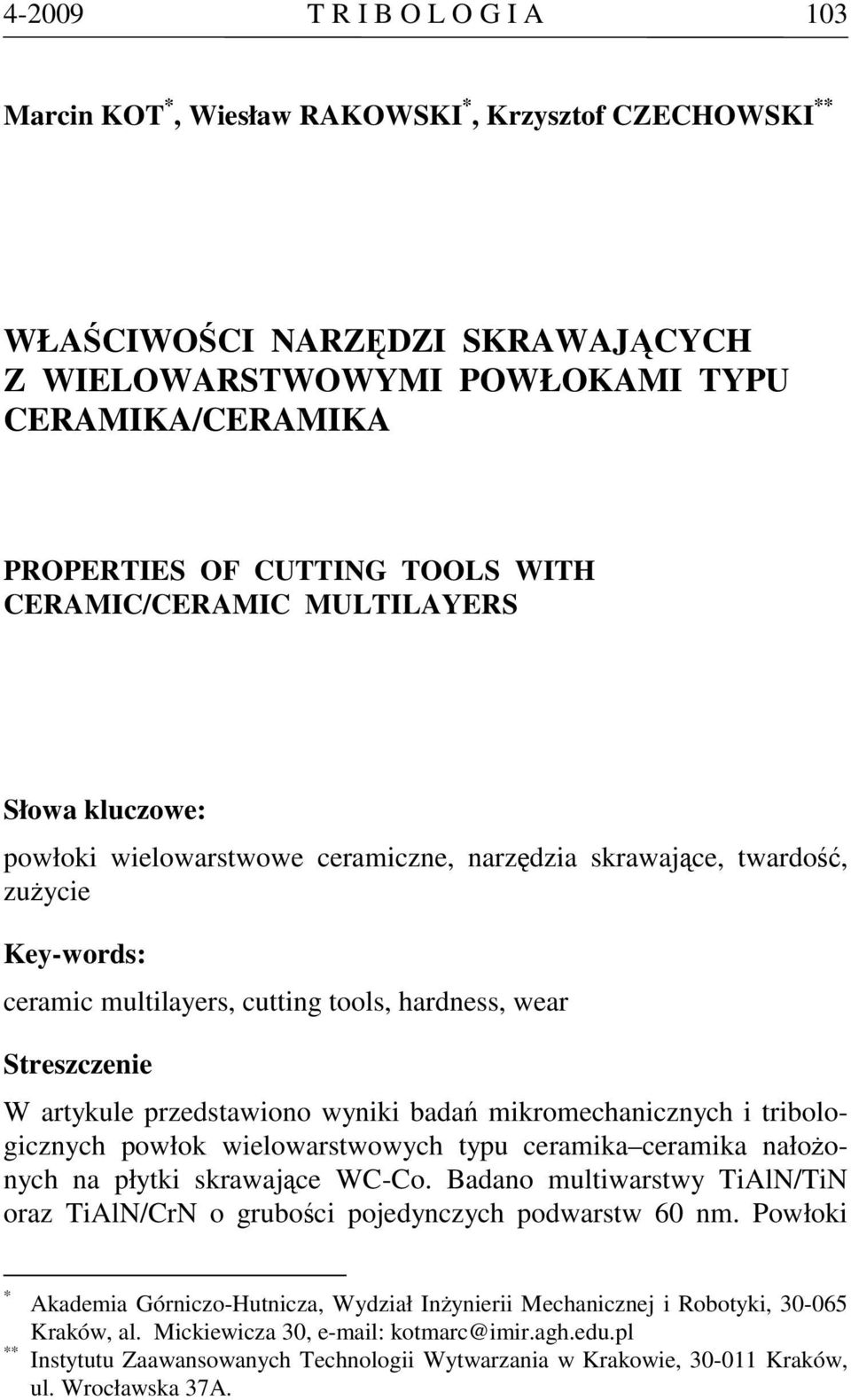 Streszczenie W artykule przedstawiono wyniki badań mikromechanicznych i tribologicznych powłok wielowarstwowych typu ceramika ceramika nałożonych na płytki skrawające WC-Co.