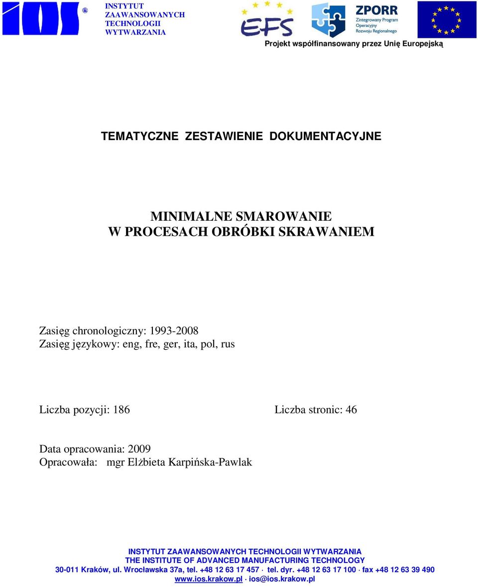 stronic: 46 Data opracowania: 2009 Opracowała: mgr Elżbieta Karpińska-Pawlak INSTYTUT ZAAWANSOWANYCH TECHNOLOGII WYTWARZANIA THE INSTITUTE OF ADVANCED