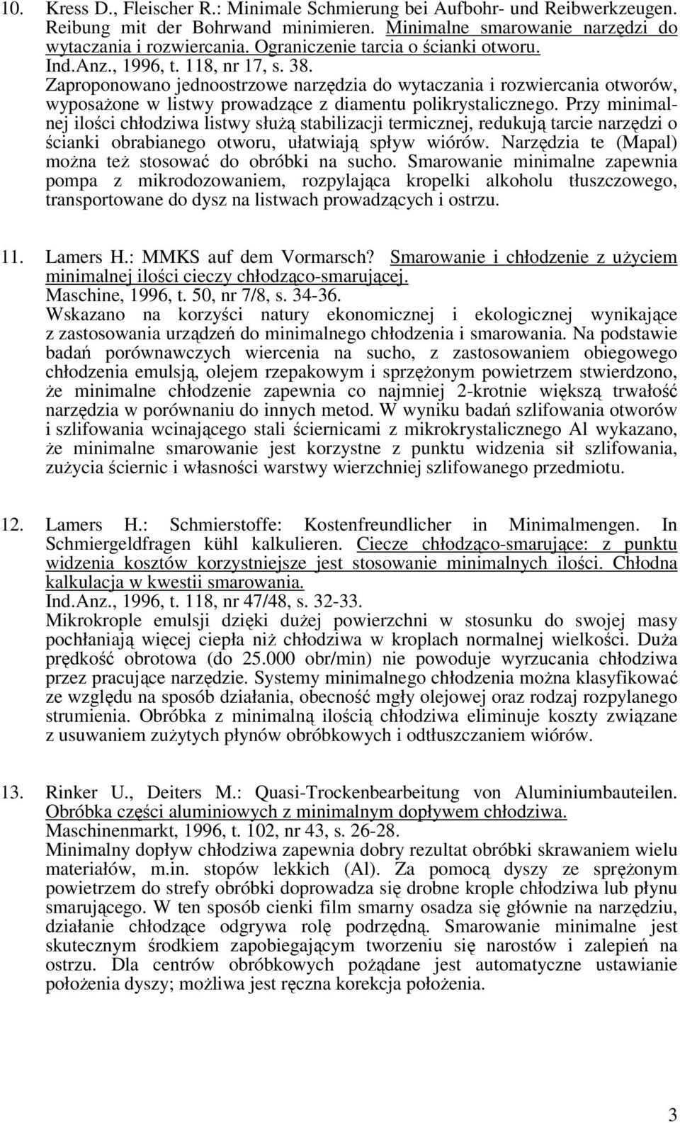 Zaproponowano jednoostrzowe narzędzia do wytaczania i rozwiercania otworów, wyposażone w listwy prowadzące z diamentu polikrystalicznego.