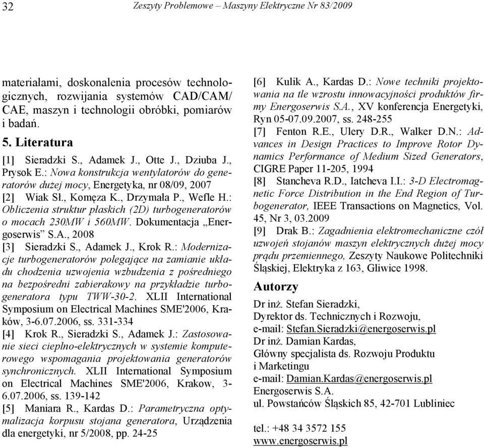 : Obliczenia struktur płaskich (2D) turbogeneratorów o mocach 230MW i 560MW. Dokumentacja Energoserwis S.A., 2008 [3] Sieradzki S., Adamek J., Krok R.