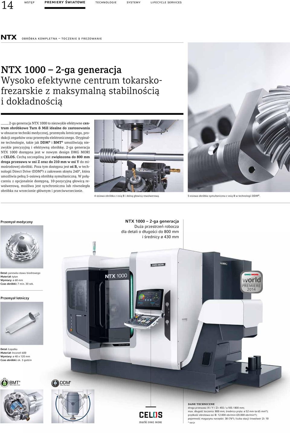 zegarków oraz przemysłu elektronicznego. Oryginalne technologie, takie jak DDM i BMT umożliwiają niezwykle precyzyjną i efektywną obróbkę.