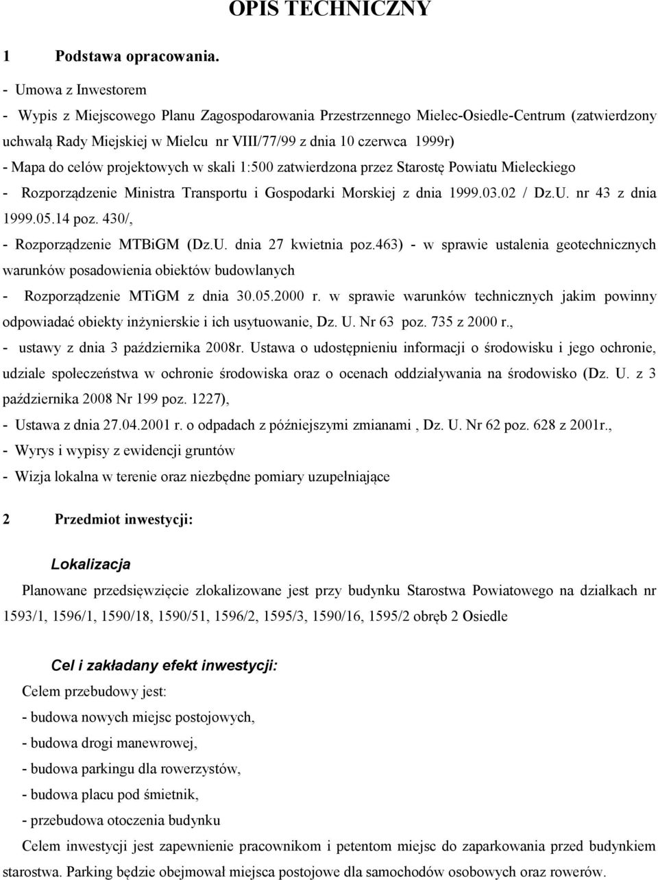 celów projektowych w skali 1:500 zatwierdzona przez Starostę Powiatu Mieleckiego - Rozporządzenie Ministra Transportu i Gospodarki Morskiej z dnia 1999.03.02 / Dz.U. nr 43 z dnia 1999.05.14 poz.