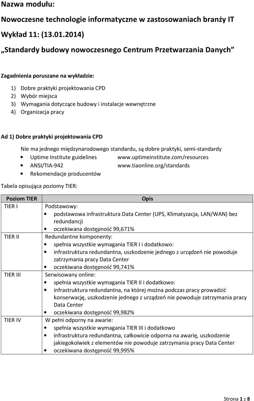 wewnętrzne 4) Organizacja pracy Ad 1) Dobre praktyki projektowania CPD Nie ma jednego międzynarodowego standardu, są dobre praktyki, semi-standardy Uptime Institute guidelines www.uptimeinstitute.