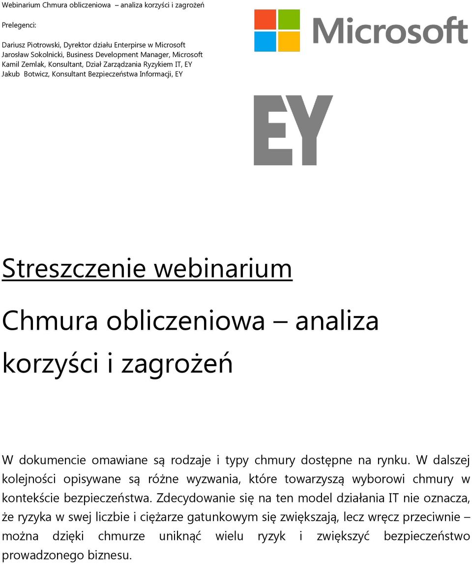 omawiane są rodzaje i typy chmury dostępne na rynku. W dalszej kolejności opisywane są różne wyzwania, które towarzyszą wyborowi chmury w kontekście bezpieczeństwa.