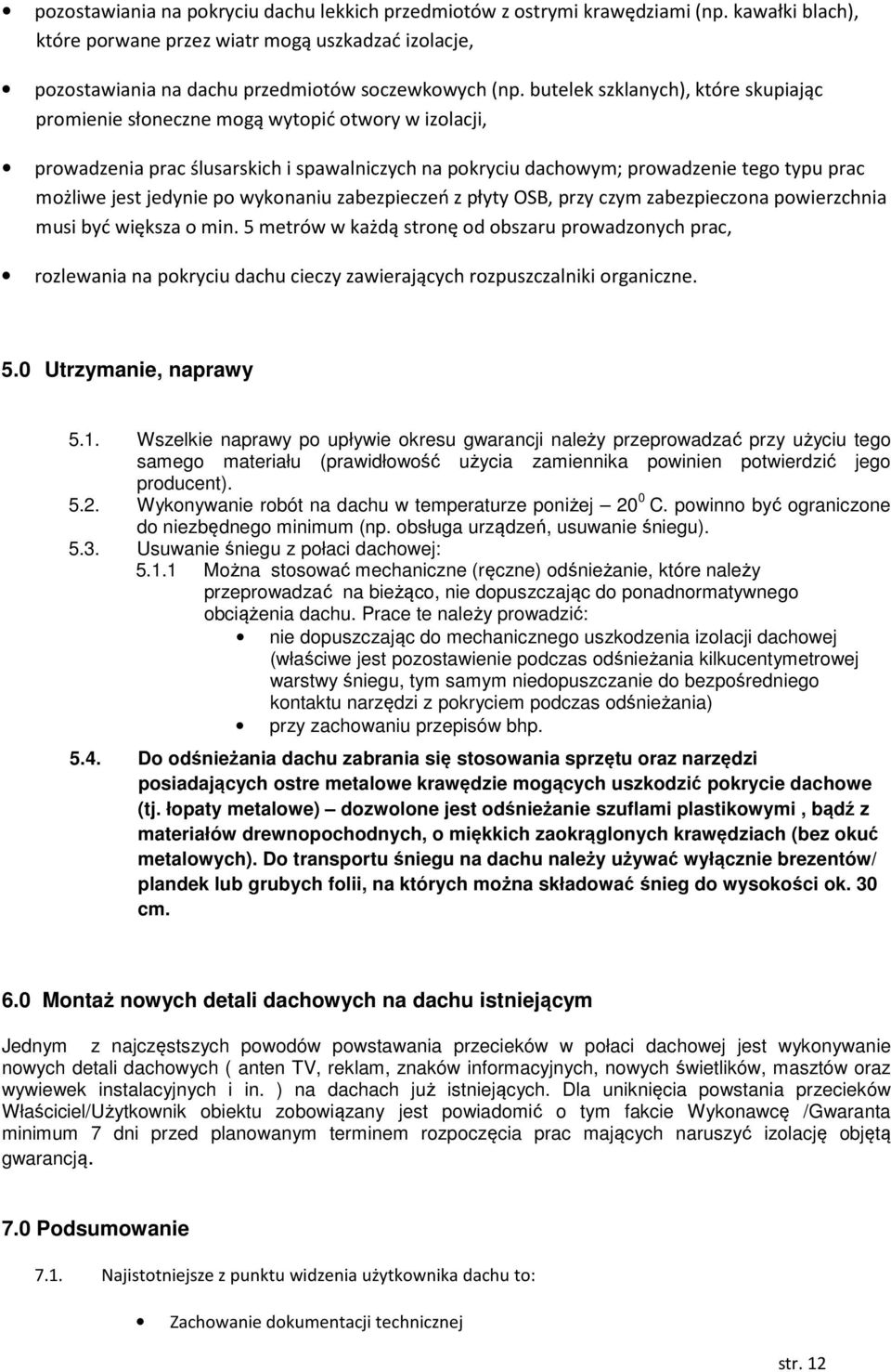 jedynie po wykonaniu zabezpieczeń z płyty OSB, przy czym zabezpieczona powierzchnia musi być większa o min.