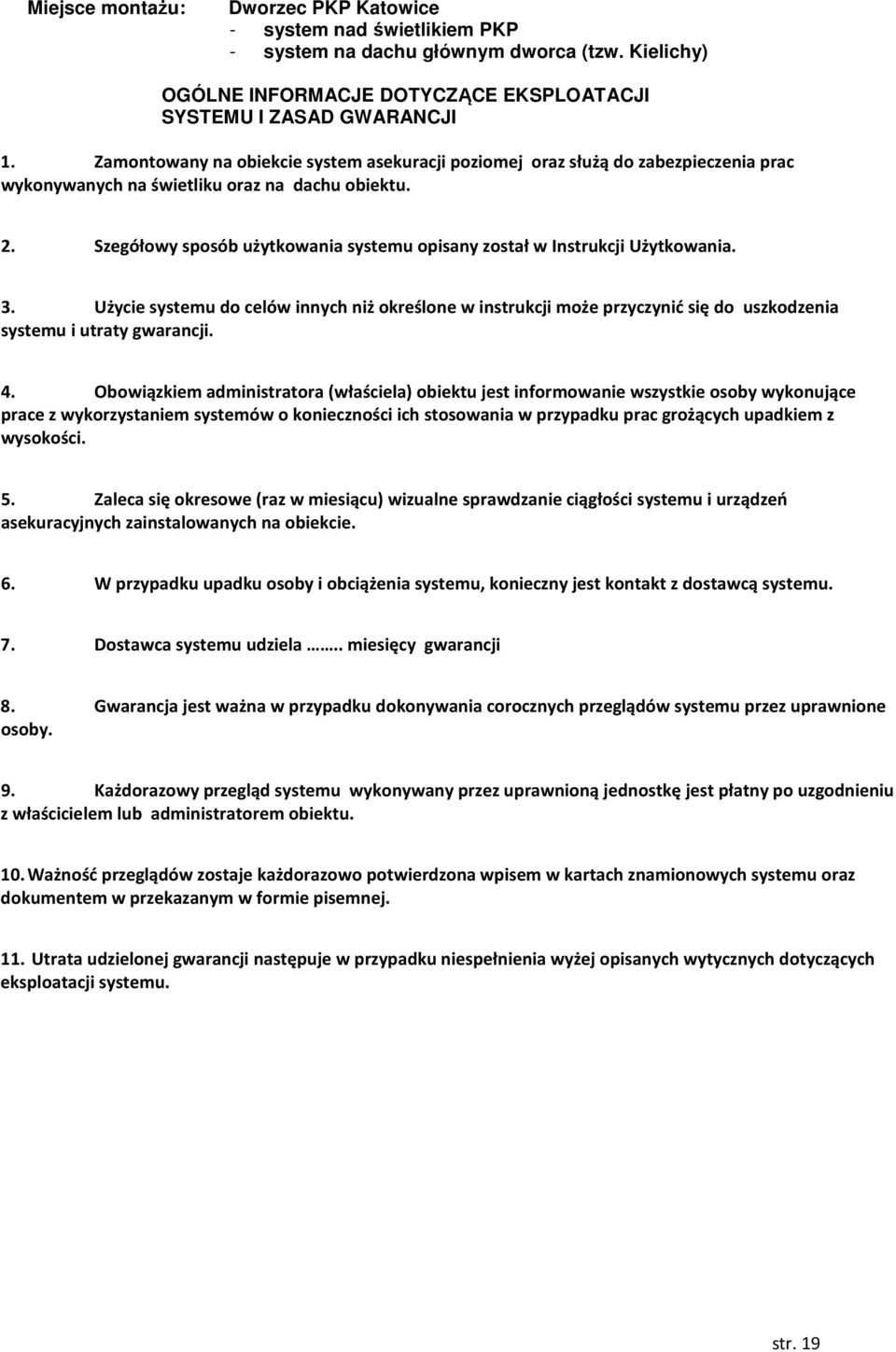 Szegółowy sposób użytkowania systemu opisany został w Instrukcji Użytkowania. 3.